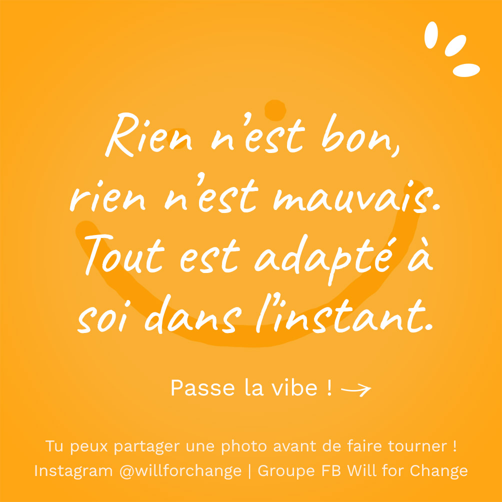 Rien n'est bon, rien n'est mauvais - Citation positive - Will for Change