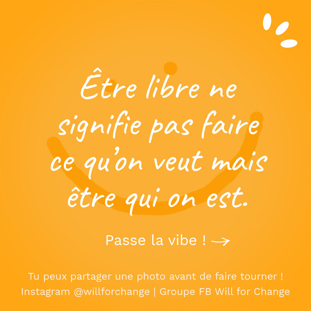 Être libre ne signifie pas faire ce qu'on veut mais être qui on est - Citation positive - Will for Change