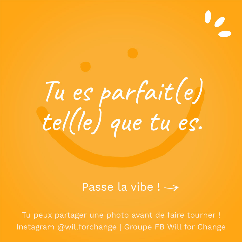 Tu es parfait(e) tel(le) que tu es - Citation positive - Will for Change