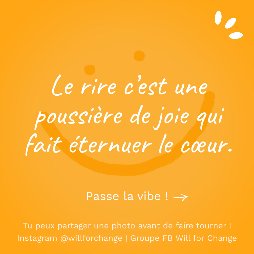 Le rire c'est une poussière de joie qui fait éternuer le cœur - Citation positive - Will for Change