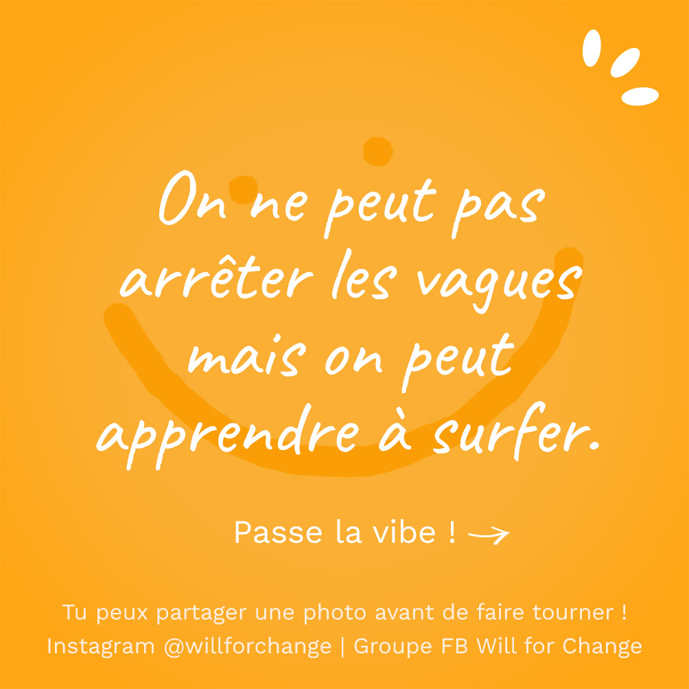 On ne peut pas arrêter les vagues mais on peut apprendre à surfer - Citation positive - Will for Change